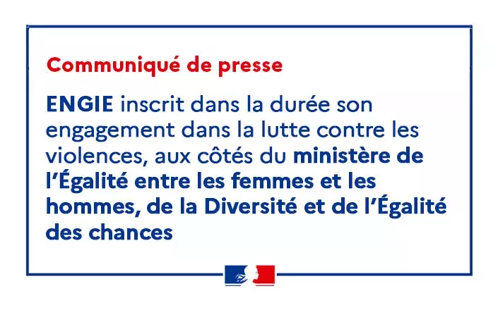 ENGIE inscrit dans la durée son engagement dans la lutte contre les violences,  aux côtés du ministère de l’Égalité entre les femmes et les hommes, de la Diversité et de l’Égalité des chances